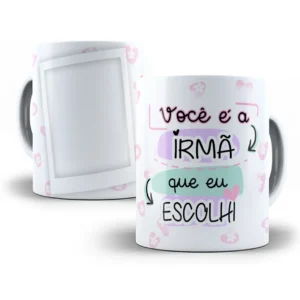 Arte Caneca Sublimada 'Irmã que Eu Escolhi' p/ Personalizar