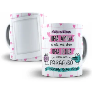 Estampa De Caneca Amizade E Humor Amiga Doida